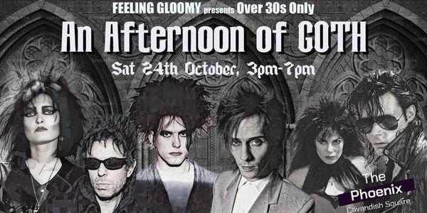 Feeling Gloomy presents An Afternoon of GOTH: A Daytime Goth Party for Over 30s - Sat 25th October, 3pm-7pm @ Feeling Gl