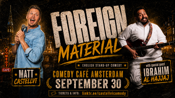 FOREIGN MATERIAL - Matt Castellvi & Ibrahim Al Hajjaj @ Comedy Café Amsterdam 2026-09-30